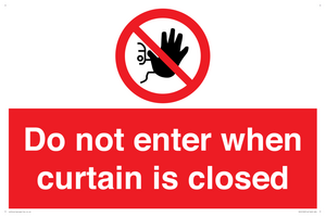 Do not enter when curtain is closed